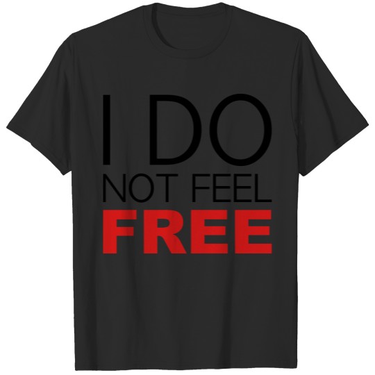 Discover I do not feel free Freiheit T-shirt