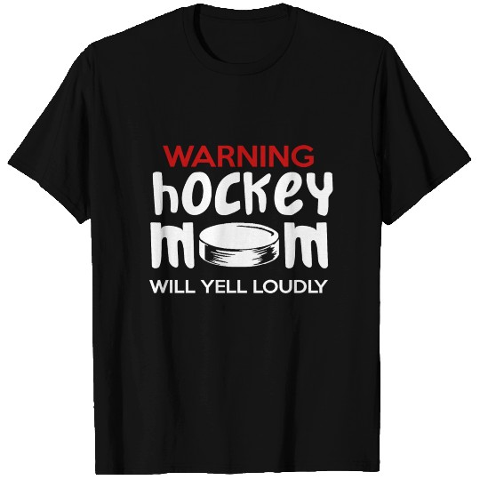 WARNING HOCKEY MOM WILL YELL LOUDLY T-shirt