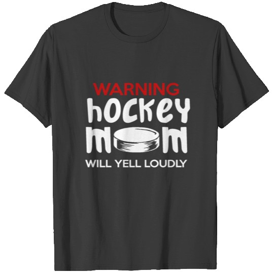 WARNING HOCKEY MOM WILL YELL LOUDLY T-shirt