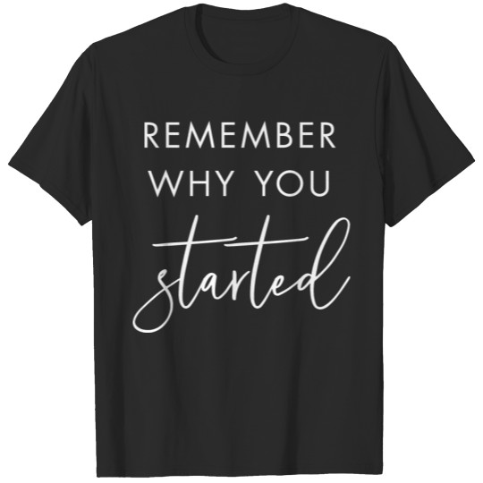 Discover Remember Why You Started T-shirt