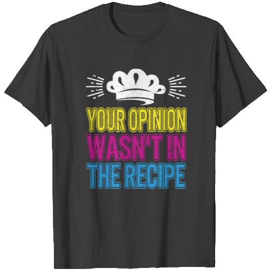 Chef Shirt Funny Your Opinion Wasn't In The T-shirt