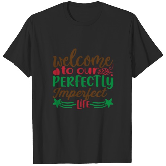 Discover welcome to our perfectly imperfect life. T-shirt