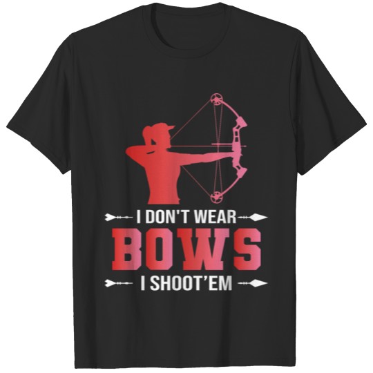Discover I Don't Wear Bows I Shoot Them Archery Girl Gift T-shirt