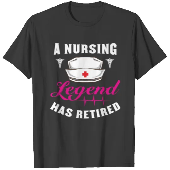 A Nursing Legend Has Retired For Retired Nurse T-shirt