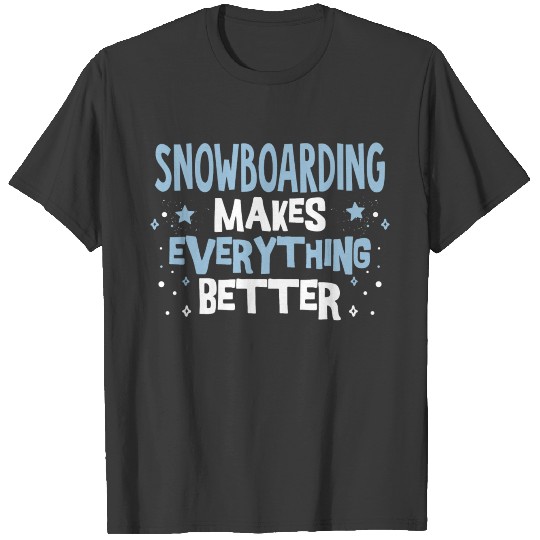 Cool Funny Statements Snowboarding Makes Better T-shirt