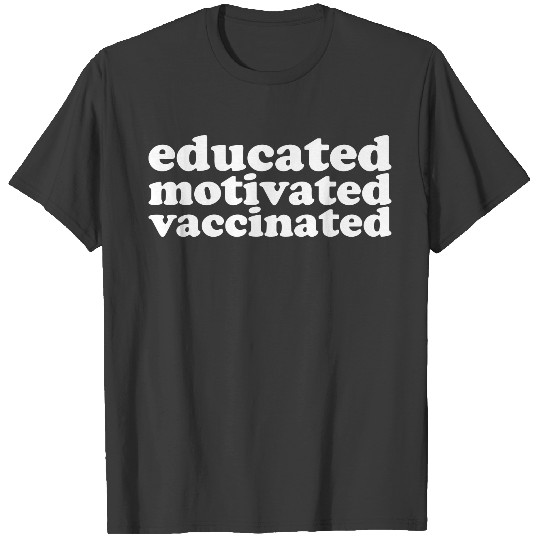 educated motivated vaccinated simple saying gift T-shirt