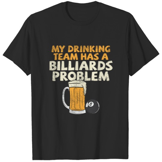 Discover My Drinking Team Has A Billiards Problem T-shirt