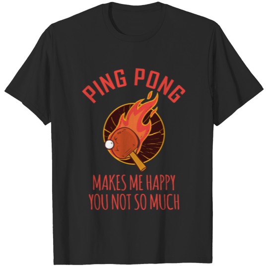 Discover Ping Pong Makes Me Happy You Not So Much T-shirt
