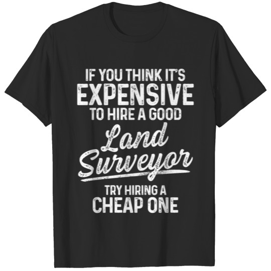 Discover Land Surveying Expensive Funny Surveyor Gifts T-shirt