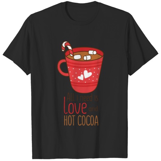 Discover ALL i need is love and hot cocoa Gift idea T-shirt