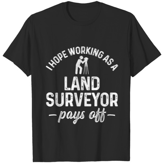 Discover Land Surveying Pay Off Funny Surveyor Gifts T-shirt