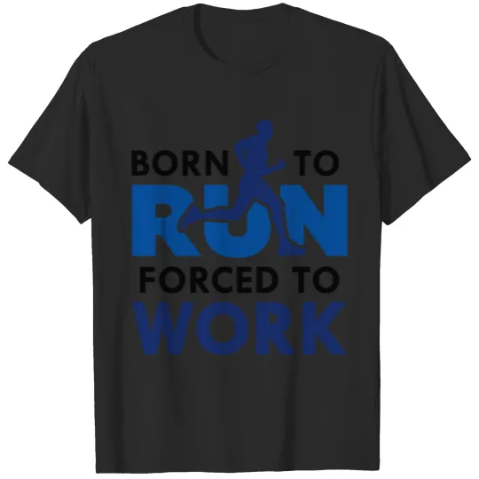 Discover Born To Run Forced To Work T-shirt