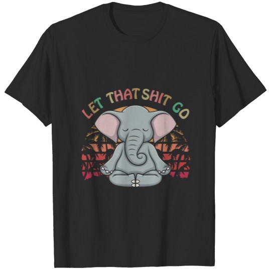 Discover Let That Shit Go Elephant Gifts Elephant Lovers Na T-shirt