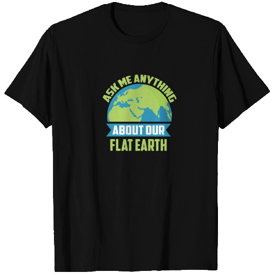 Ask me anything about our flat earth T-shirt