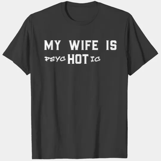 My Wife is Psychotic Adult Humor Graphic Novelty T-shirt