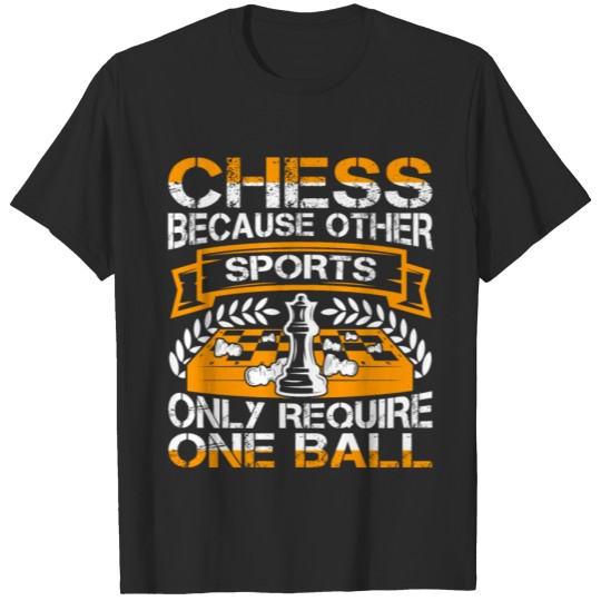 Discover Chess Because Other Sports Only Require One Ball T-shirt
