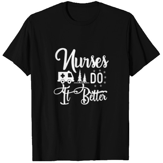 Nurses Do It Better T-shirt
