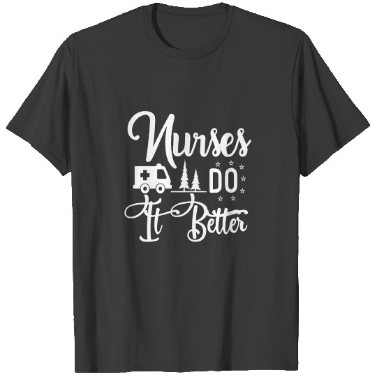 Nurses Do It Better T-shirt