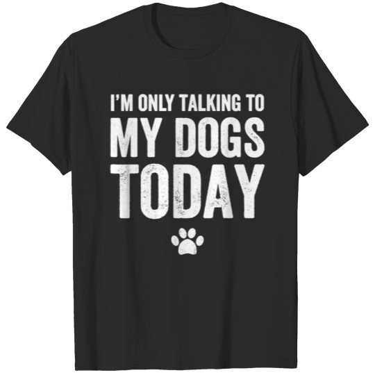 Discover Im Only Talking To My Dogs Today T Shirt Dog Lover T-shirt
