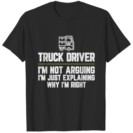 Discover Truck driver I'm Not Arguing I'm Just Explaining T-shirt