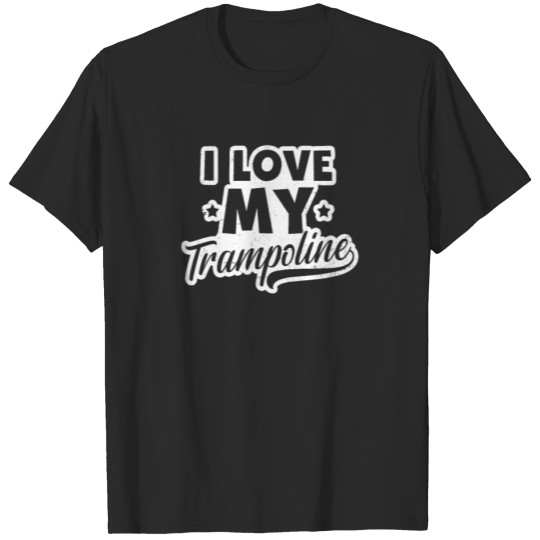 Discover Trampoline Gymnast I Love My Gift T-shirt