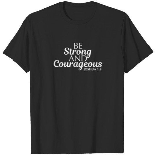 Discover Be Strong and Courageous Joshua 1:9 Bible Verse T-shirt