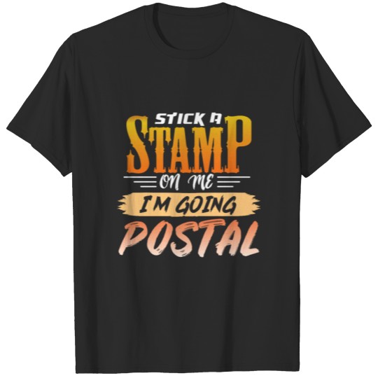 Discover Stick a Stamp on me im going Postal T-shirt