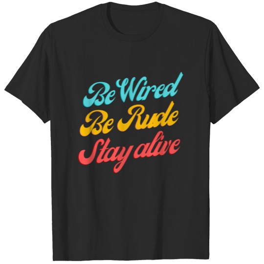 Discover Be Weird Be Rude Stay Alive T-shirt