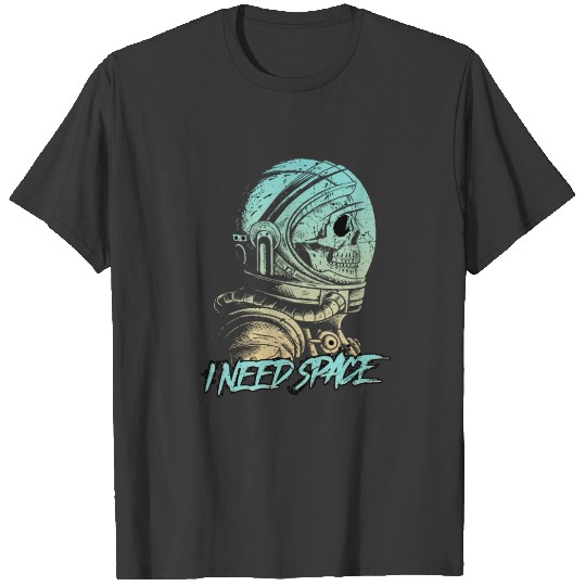 I need Space T-shirt