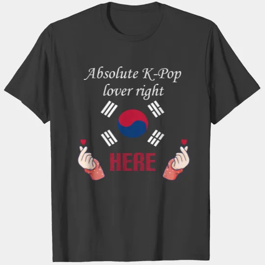 Absolute K Pop Lover right here T-shirt