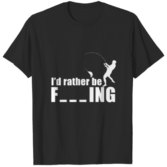 Discover I'd rather be Fishing Funny Quote T-shirt