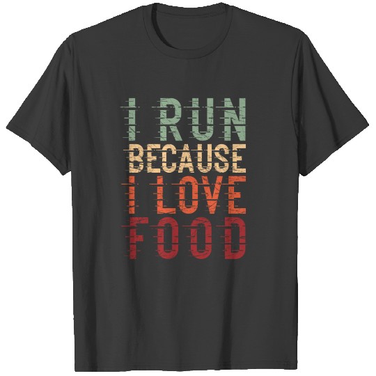 I Run Because I Love Food runner jogger T-shirt