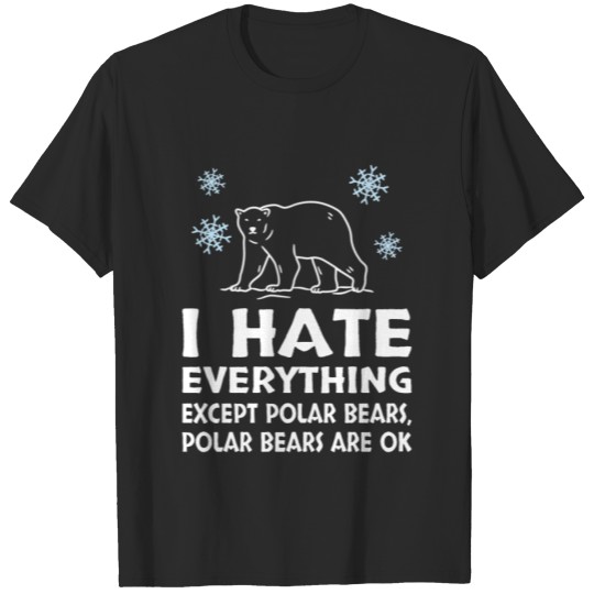 Discover Polar Bear : I hate everything except Polar Bears T-shirt