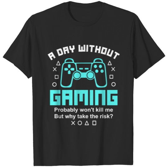 Gaming Game Gamer Geek Quote Gift Idea T-shirt