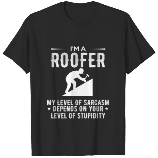 Discover Funny Roofer Quote Sarcasm T-shirt