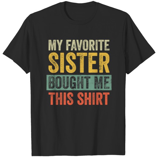 Discover My Favorite Sister Bought Me This Funny Brother T-shirt