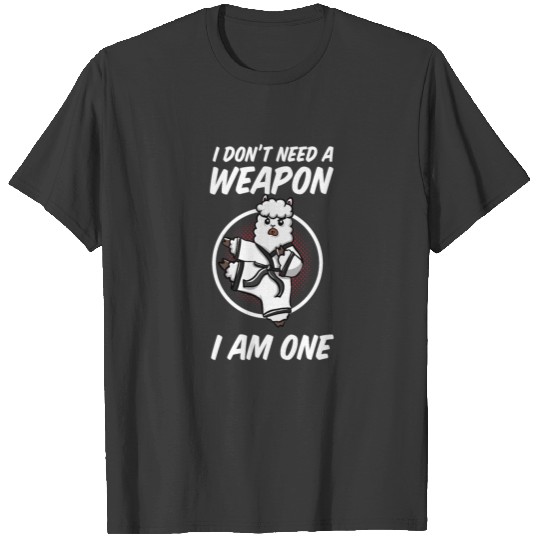I Don't Need A Weapon I Am One Llama T-shirt