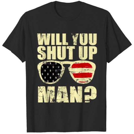 Will You Just Shut Up Man Joe Biden Quote Anti Tru T-shirt