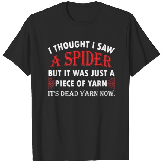 Discover I Saw a Spider But it Was Just a Piece of Yarn T-shirt