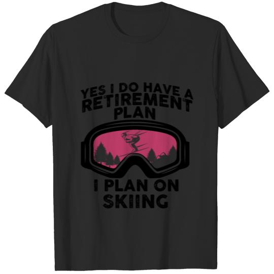 Discover Snow Ski Yes I Do Have A Retirement Plan I Plan On T-shirt