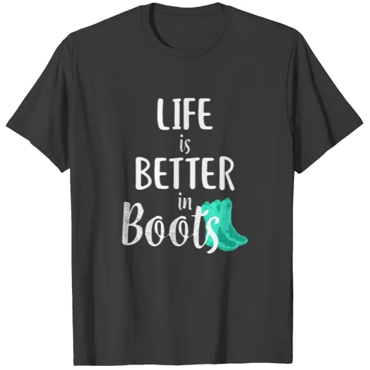 Discover Life is better in boots Horse boots T-shirt