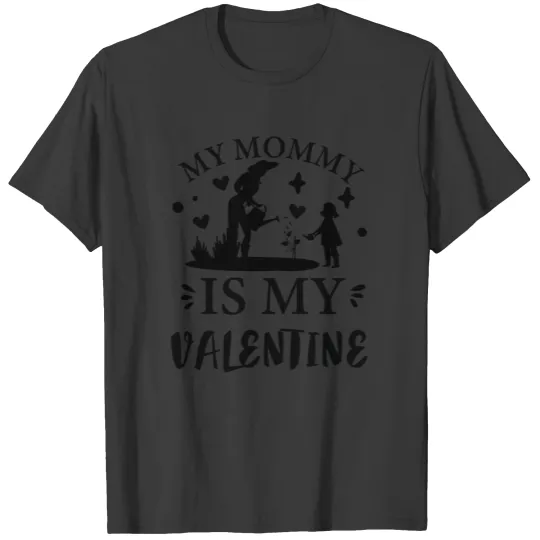 My Mommy is my Valentine T-shirt