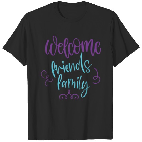 Discover welcome friends family T-shirt