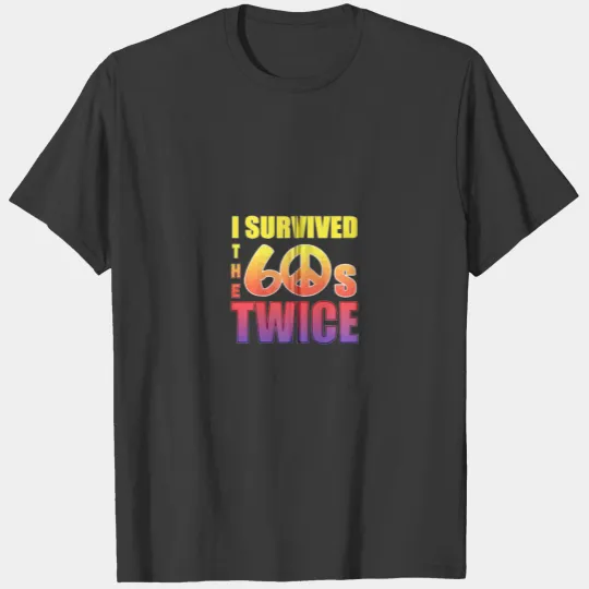 I Survived The Sixties 60S Twice Zip Gift Tee T-shirt