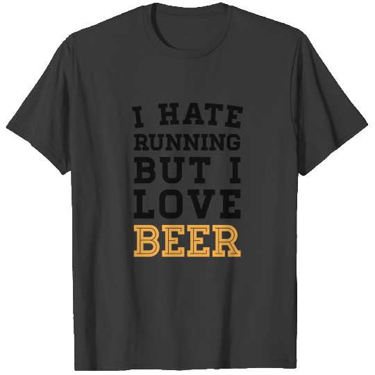 I Hate Running But I Love Beer T-shirt