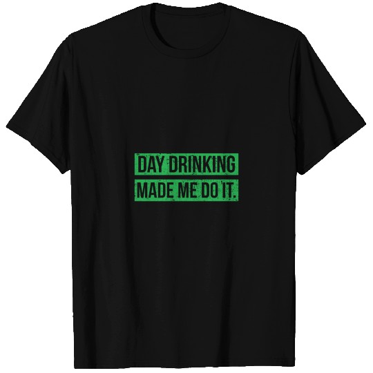 Day Drinking Made Me Do It Funny Sunday Funday T-shirt