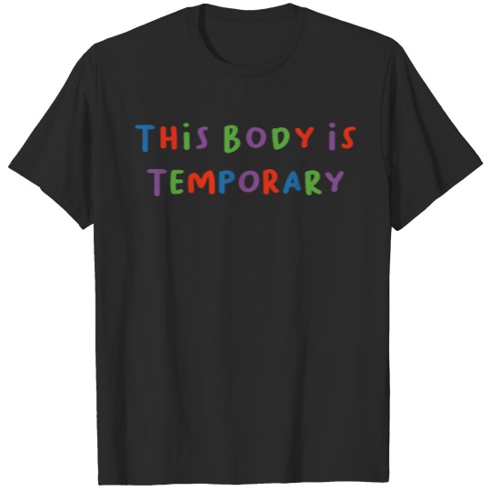 Discover This body is temporary Colorful T-shirt