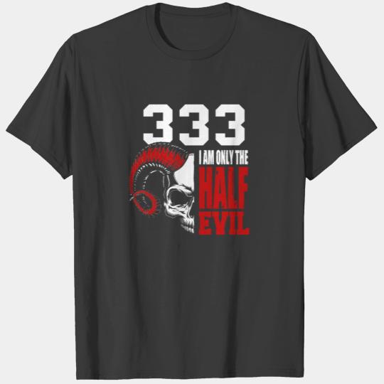 333 I am only the half devil T-shirt