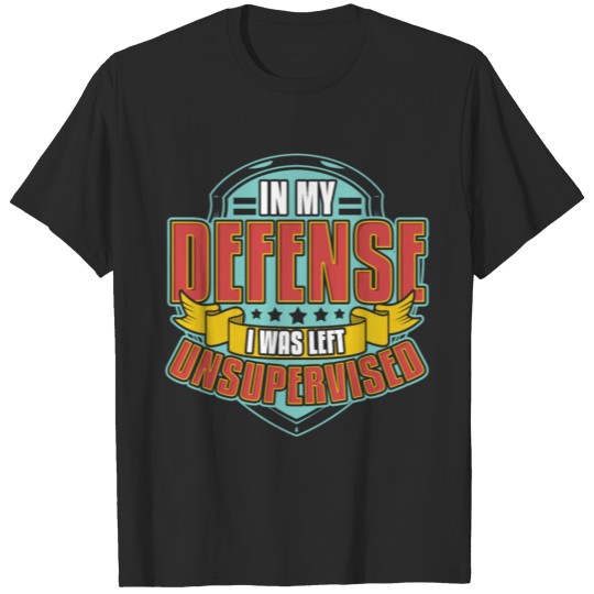 Cute In My Defense I Was Left Unsupervised Pun T-shirt