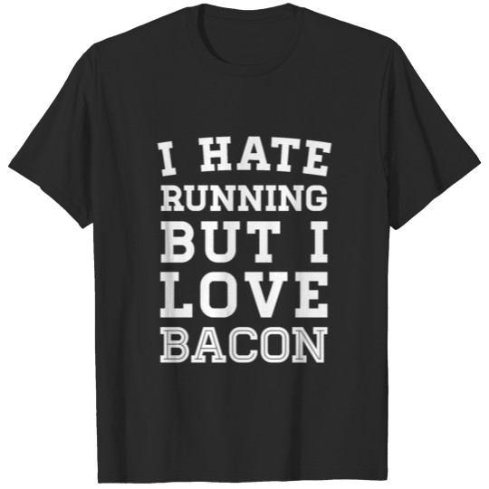 I Hate Running But I Love Bacon T-shirt